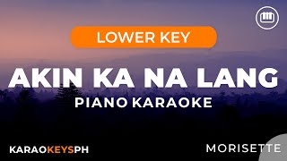 Akin Ka Na lang  Morisette Lower Key  Piano Karaoke [upl. by Wilterdink659]