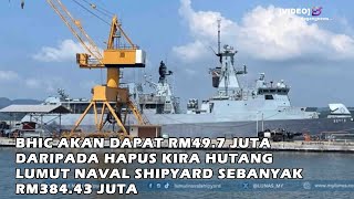 BHIC akan dapat RM497 juta daripada hapus kira hutang Lumut Naval Shipyard sebanyak RM38443 juta [upl. by Leander]