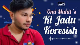 কি জাদু করেছিস l Ki Jadu Koresish l Omi Muhit lBangla New Song 2024 [upl. by Odraode]