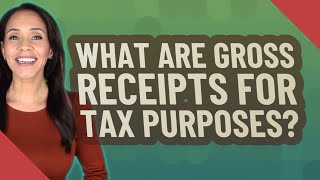 What are gross receipts for tax purposes [upl. by Anyl]