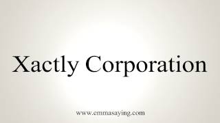 How to Pronounce Xactly Corporation [upl. by Anahpets262]