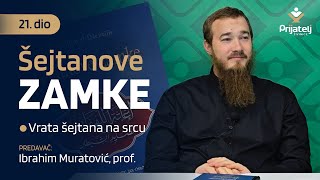 Šejtanove zamke 21 dio  Vrata šejtana na srcu  Ibrahim Muratović prof [upl. by Fletch]