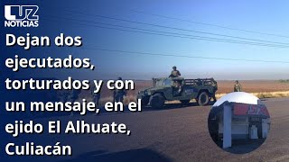 Dejan dos ejecutados torturados y con un mensaje en el ejido El Alhuate Culiacán [upl. by Noel]