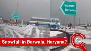 FACT CHECK Viral Video Shows Snowfall in Barwala Haryana [upl. by Hut]