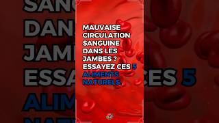 Mauvaise Circulation Sanguine Dans Les Jambes  Essayez Ces 5 Aliments Naturels  Allez Santé [upl. by Barbaraanne]