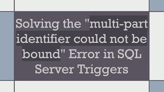 Solving the quotmultipart identifier could not be boundquot Error in SQL Server Triggers [upl. by Aicetel]