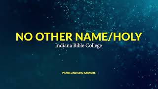 No Other Name Holy Karaoke  Indiana Bible College  Praise and Sing Karaoke [upl. by Rakel]