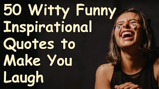 50 Witty Funny Inspirational Quotes  Powerful Motivational Video about Life Lessons [upl. by Elrahc]