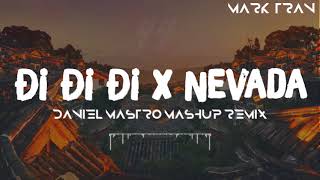 Mashup Nevada x Đi Đi Đi  Daniel Mastro Mashup Remix  Bản Mashup Hay Nhất 2018 [upl. by Selrahc507]