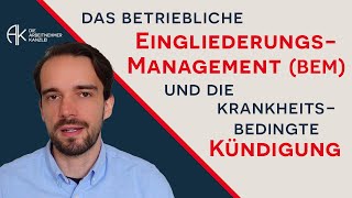 Das betriebliche Eingliederungsmanagement BEM und die krankheitsbedingte Kündigung [upl. by Brause]