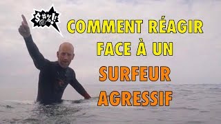 COMMENT RÉAGIR FACE À UN SURFEUR AGRESSIF [upl. by Bette-Ann]