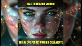 Los 6 signos del zodiaco en los que puedes confiar ciegamente [upl. by Cristina180]