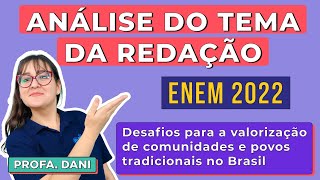 ANÁLISE DO TEMA DA REDAÇÃO ENEM 2022  Desafios para valorização de comunidades e povos tradicionais [upl. by Yruj]