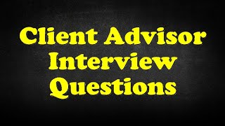 Client Advisor Interview Questions [upl. by Aivila564]