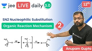 JEE Organic Reaction Mechanism L2  SN2 Nucleophilic Substitution  Unacademy JEE  Anupam Gupta [upl. by Rajiv]