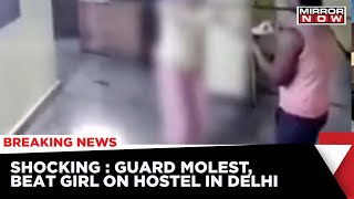 Shocking  Drunk Guard Molest And Beat Girls In Hostel From Delhi  Breaking News [upl. by Asher]