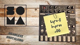 SOMA Lyra8 Improvisation 6  Getting back to it NoTalking [upl. by Khosrow]