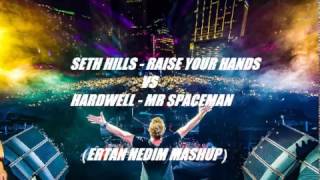 Seth Hills  Raıse Your Hands vs Hardwell  Mr Spaceman Ertan Nedim Mashup [upl. by Anyer]