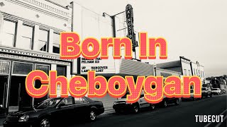 Born In Cheboygan  Documentary [upl. by Ricardama]