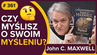 Czy myślisz o swoim myśleniu  John C MAXWELL  Liczy się dzisiaj  audiobook  fragment [upl. by Quickman]