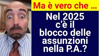 Ma è vero che  Nel 2025 c’è il blocco delle assunzioni nella PA [upl. by Ilamad]