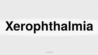 How to Pronounce Xerophthalmia [upl. by Koss371]