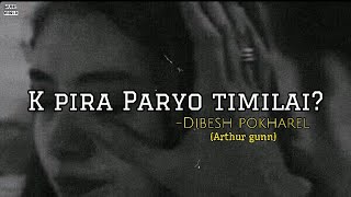 K pira Paryo timilai  Dibesh pohkarel lyrics [upl. by Tteraj960]