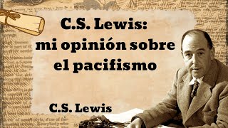 CS Lewis mi opinión sobre el pacifismo [upl. by Lebiram]