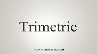 How To Say Trimetric [upl. by Airoled477]