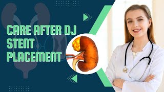 Comprehensive Care of Patients After DJ Stent Placement [upl. by Llemmart65]