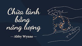 Sách Nói Chữa Lành Bằng Năng Lượng  Chương 1  Abby Wynne [upl. by Keen]