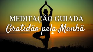 MEDITAÇÃO GUIADA GRATIDÃO PELA MANHÃ [upl. by Amargo575]