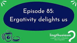 85 Ergativity delights us [upl. by Flss]