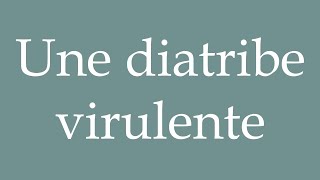 How to Pronounce Une diatribe virulente A virulent diatribe Correctly in French [upl. by Yenial6]