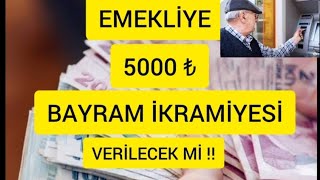 EMEKLİYE 5000 ₺ BAYRAM İKRAMİYESİ VERİLECEK Mİ [upl. by Abercromby]