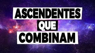 ❤ ASCENDENTES QUE COMBINAM  Melhores combinações de Signos Ascendente [upl. by Acinelav]