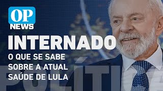 Lula internado O que se sabe sobre o estado de saúde do presidente l O POVO NEWS [upl. by Iva984]