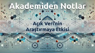 Akademiden Notlar 127 Açık Verinin Araştırmaya Etkisi [upl. by Kaete]