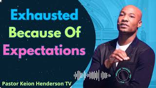 Exhausted Because Of Expectations  Pastor Keion Henderson TV Message [upl. by Nivk746]