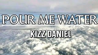 Kizz Daniel Pour Me Water Official Lyric Video 2023🇳🇬 [upl. by Sally]