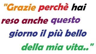 Poesie damore recitate  quotGrazie perchè hai reso anche questo giorno il più bello della mia vitaquot [upl. by Kape]