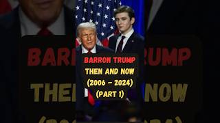 BARRON TRUMP THEN AND NOW 2006  2024 PART 1 thenandnow barrontrump trump donaldtrump election [upl. by Nos]