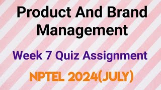 Product And Brand Management Week 7 Quiz Assignment Solution  NPTEL 2024 July  SWAYAM 2024 [upl. by Rafaelle792]