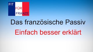 Das französische Passiv  Bildung und Gebrauch  Einfach besser erklärt [upl. by Jourdan]