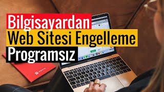 Bilgisayardan Web Sitesi Engelleme  Programsız ve Ücretsiz [upl. by Traggat472]