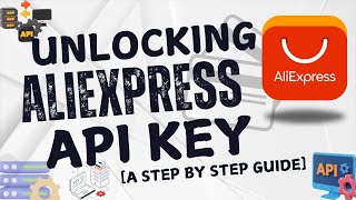 How To Unlock AliExpress API Key A Step by Step Guide [upl. by Kaela]