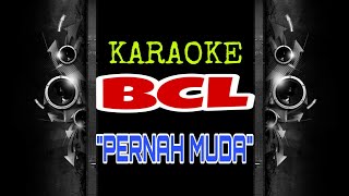 BCL  Pernah Muda Karaoke Tanpa Vokal [upl. by Stormie]