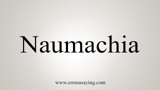 How To Say Naumachia [upl. by Obla329]