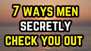 7 Ways Men Secretly Check You Out Without You Knowing [upl. by Nosittam]