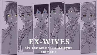 EXWIVES animatic  Haikyuu Pretty Setters  Six The Musical [upl. by Chellman]